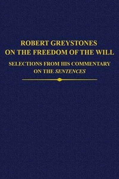 Robert Greystones on the Freedom of the Will: Selections from his Commentary on the Sentences