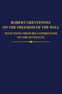 Robert Greystones on the Freedom of the Will: Selections from his Commentary on the Sentences