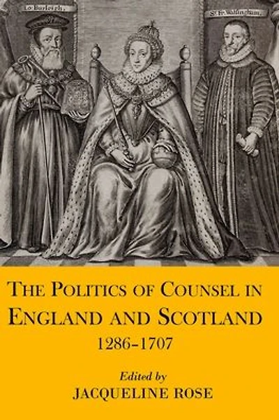 The Politics of Counsel in England and Scotland, 1286-1707