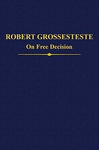 Robert Grosseteste: On Free Decision