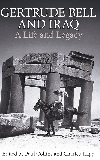 Gertrude Bell and Iraq: A life and legacy