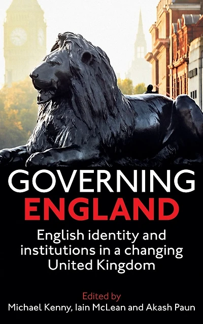Governing England: English Identity and Institutions in a Changing United Kingdom