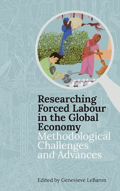 Researching Forced Labour in the Global Economy: Methodological Challenges and Advances