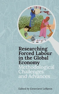 Researching Forced Labour in the Global Economy: Methodological Challenges and Advances