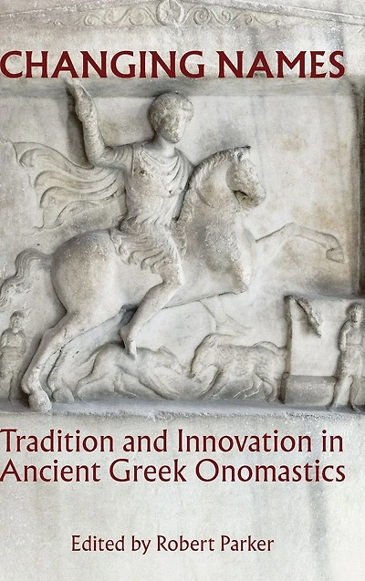 Changing Names: Tradition and Innovation in Ancient Greek Onomastics