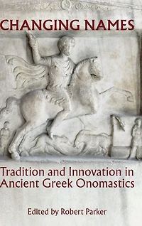 Changing Names: Tradition and Innovation in Ancient Greek Onomastics