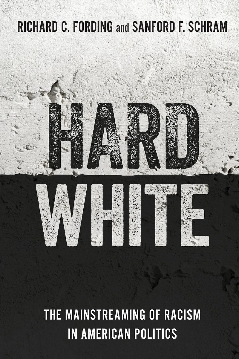 Hard White: The Mainstreaming of Racism American Politics