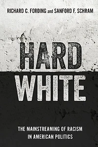 Hard White: The Mainstreaming of Racism American Politics