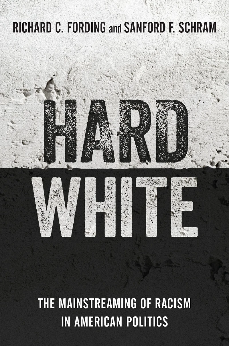 Hard White: The Mainstreaming of Racism American Politics