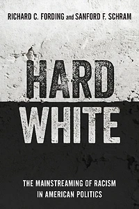 Hard White: The Mainstreaming of Racism American Politics