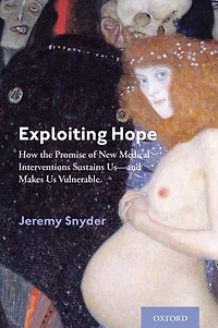 Exploiting Hope: How the Promise of New Medical Interventions Sustains Us--and Makes Us Vulnerable