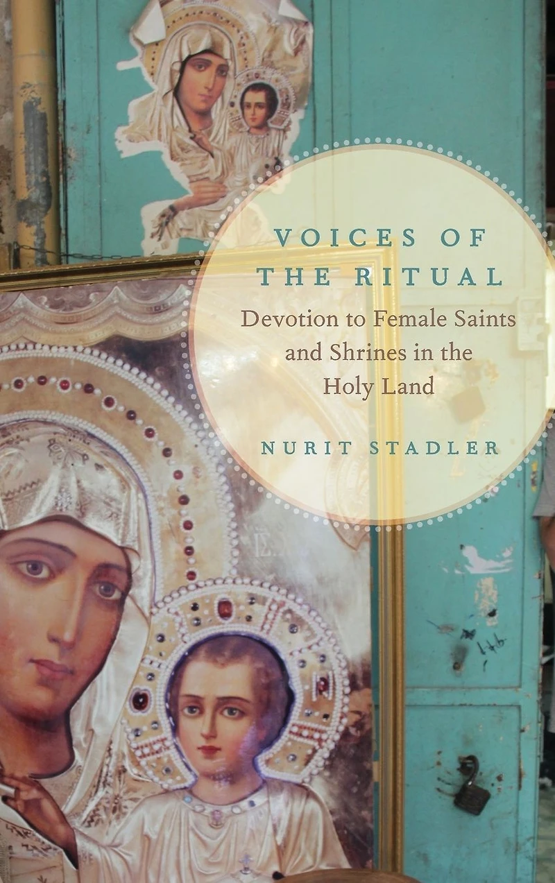 Voices of the Ritual: Devotion to Female Saints and Shrines Holy Land