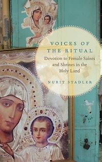 Voices of the Ritual: Devotion to Female Saints and Shrines Holy Land