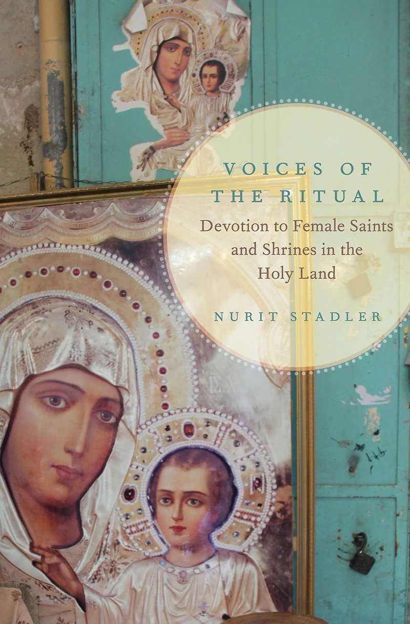 Voices of the Ritual: Devotion to Female Saints and Shrines Holy Land