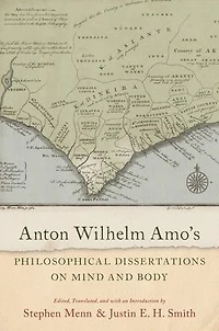 Anton Wilhelm Amo's Philosophical Dissertations on Mind and Body