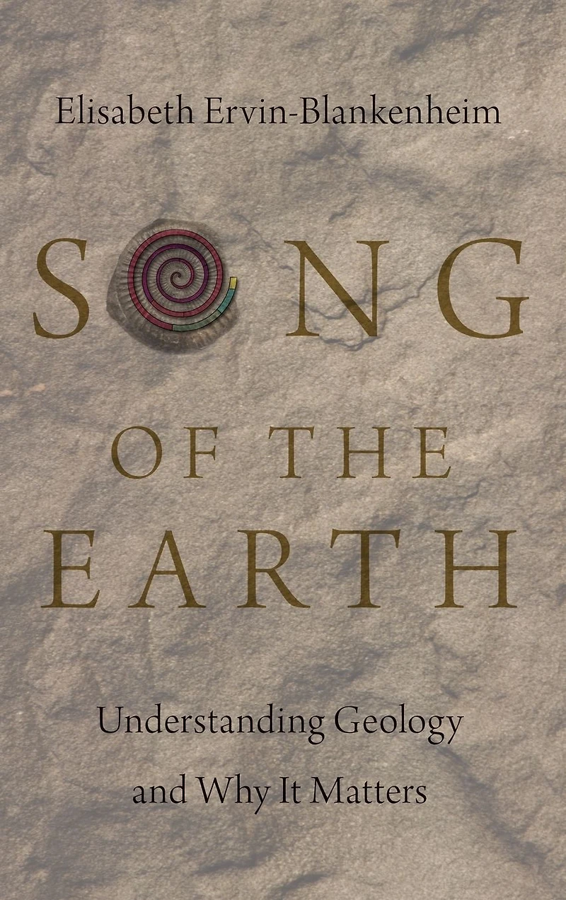 Song of the Earth: Understanding Geology and Why It Matters
