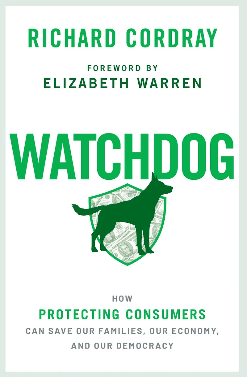 Watchdog: How Protecting Consumers Can Save Our Families, Economy, and Democracy