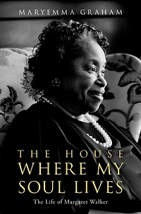 The House Where My Soul Lives: Life of Margaret Walker