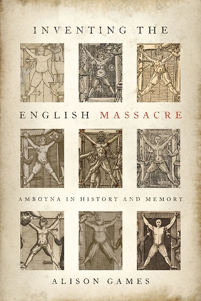 Inventing the English Massacre: Amboyna History and Memory
