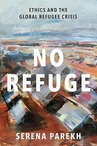 No Refuge: Ethics and the Global Refugee Crisis