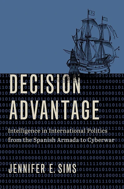 Decision Advantage: Intelligence International Politics from the Spanish Armada to Cyberwar