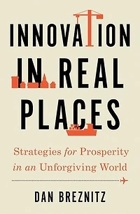 Innovation Real Places: Strategies for Prosperity an Unforgiving World