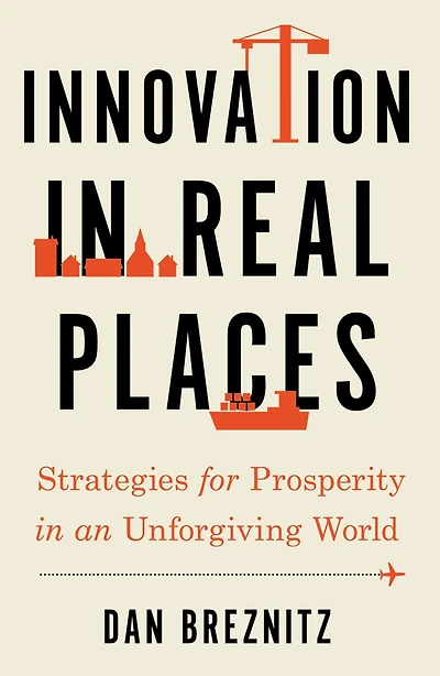 Innovation Real Places: Strategies for Prosperity an Unforgiving World