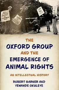 the Oxford Group and Emergence of Animal Rights: An Intellectual History