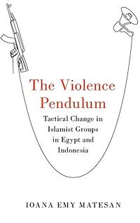 The Violence Pendulum: Tactical Change Islamist Groups Egypt and Indonesia