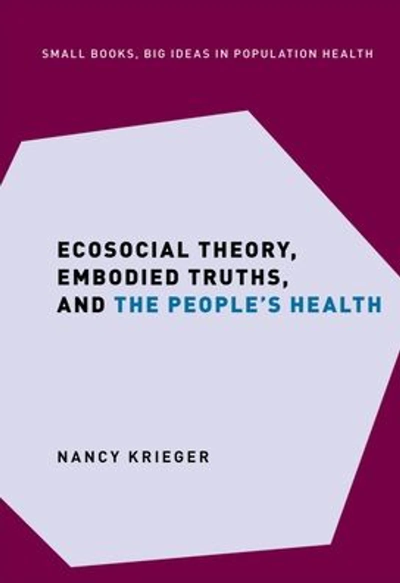 Ecosocial Theory, Embodied Truths, and the People's Health
