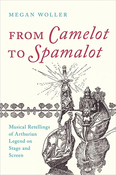 From Camelot to Spamalot: Musical Retellings of Arthurian Legend on Stage and Screen