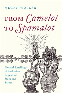 From Camelot to Spamalot: Musical Retellings of Arthurian Legend on Stage and Screen