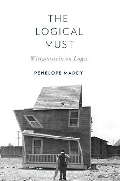 The Logical Must: Wittgenstein on Logic