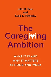 The Caregiving Ambition: What It Is and Why Matters at Home Work
