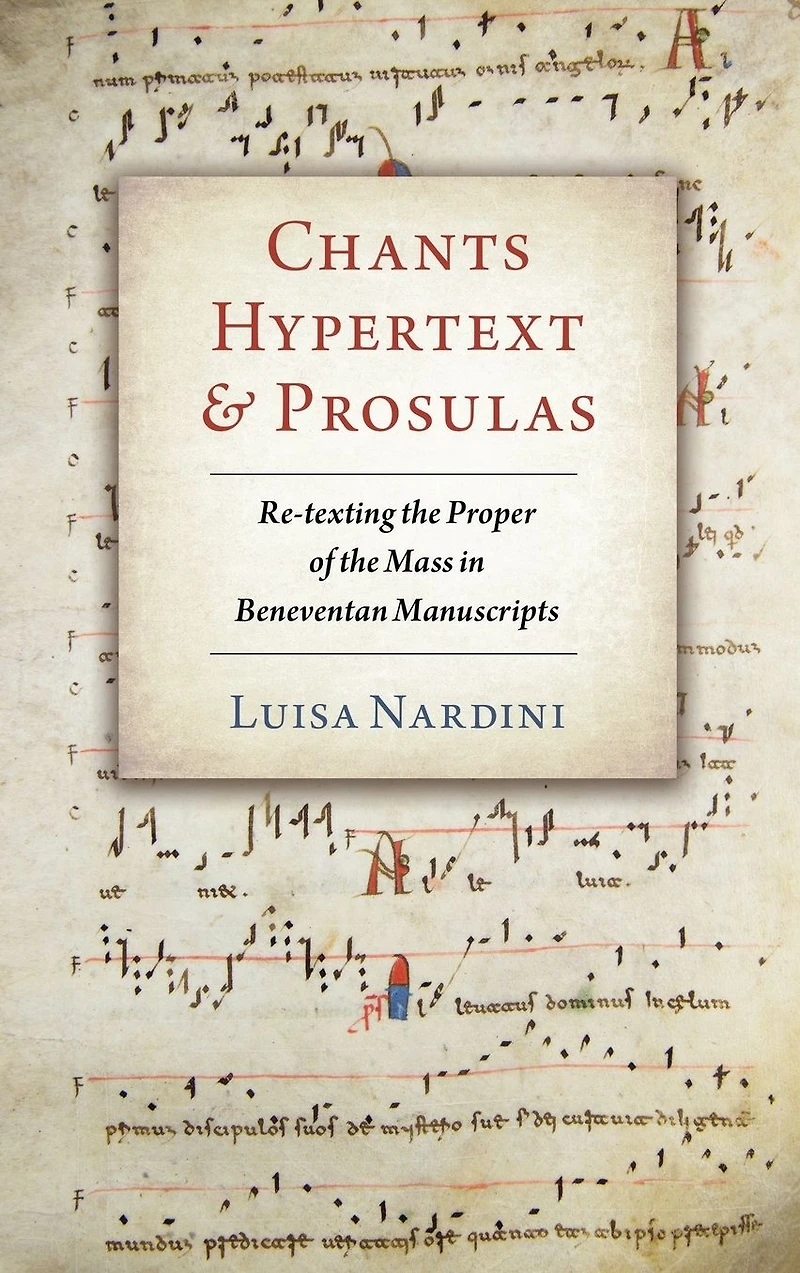 Chants, Hypertext, and Prosulas: Re-texting the Proper of Mass Beneventan Manuscripts