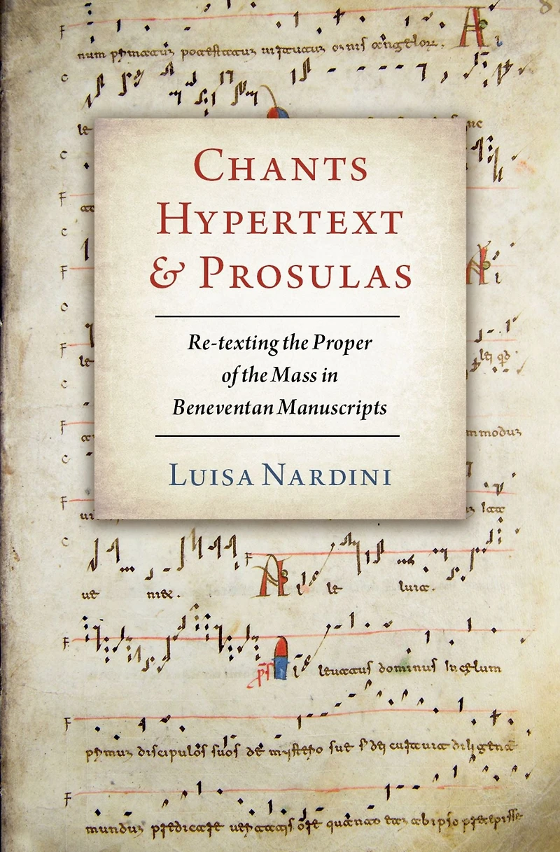Chants, Hypertext, and Prosulas: Re-texting the Proper of Mass Beneventan Manuscripts