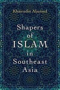 Shapers of Islam Southeast Asia: Muslim Intellectuals and the Making Islamic Reformism