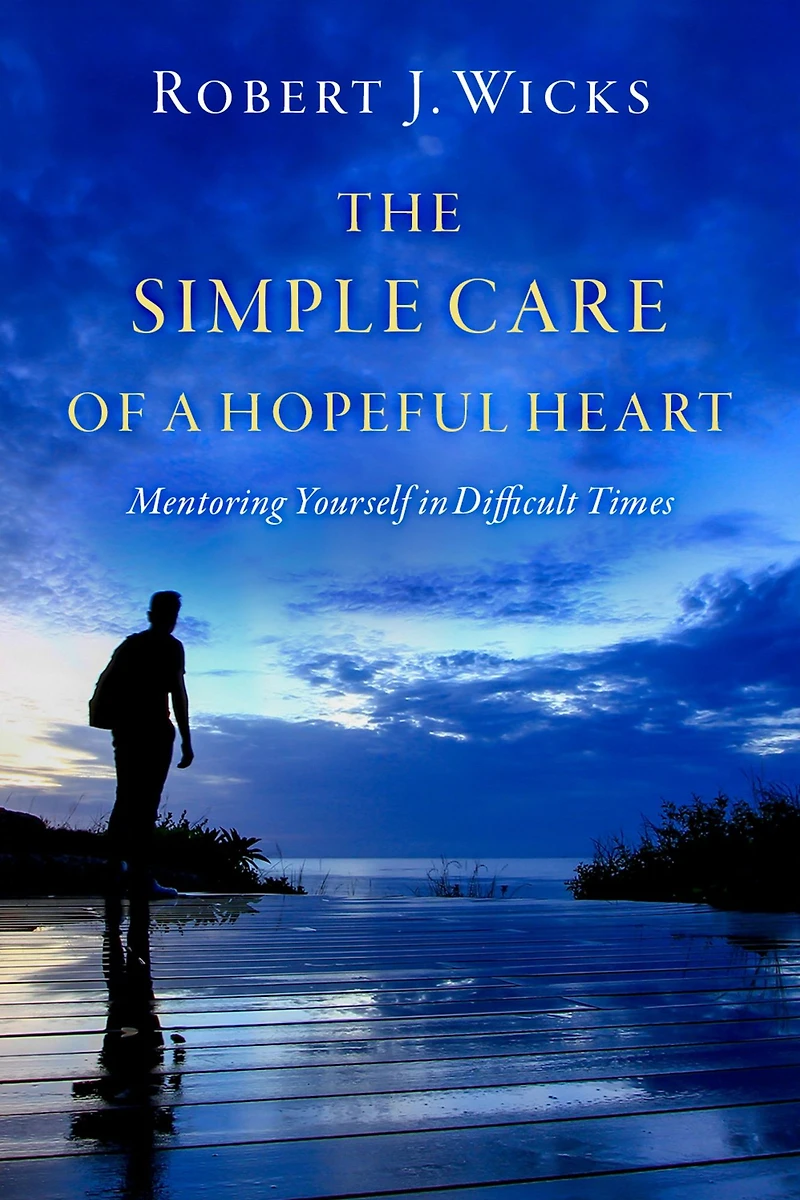 The Simple Care of a Hopeful Heart: Mentoring Yourself Difficult Times