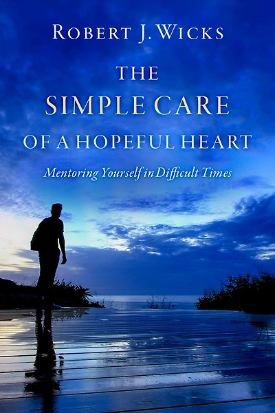 The Simple Care of a Hopeful Heart: Mentoring Yourself Difficult Times