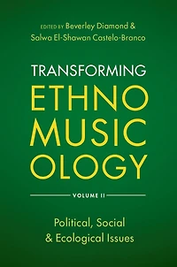 Transforming Ethnomusicology Volume II: Political, Social & Ecological Issues
