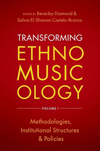 Transforming Ethnomusicology Volume I: Methodologies, Institutional Structures, and Policies