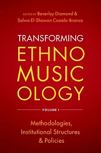Transforming Ethnomusicology Volume I: Methodologies, Institutional Structures, and Policies