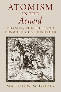 Atomism the Aeneid: Physics, Politics, and Cosmological Disorder