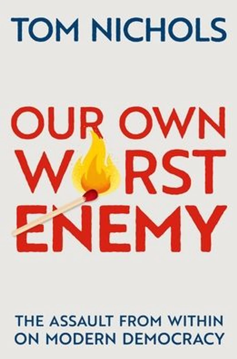 Our Own Worst Enemy: The Assault from within on Modern Democracy