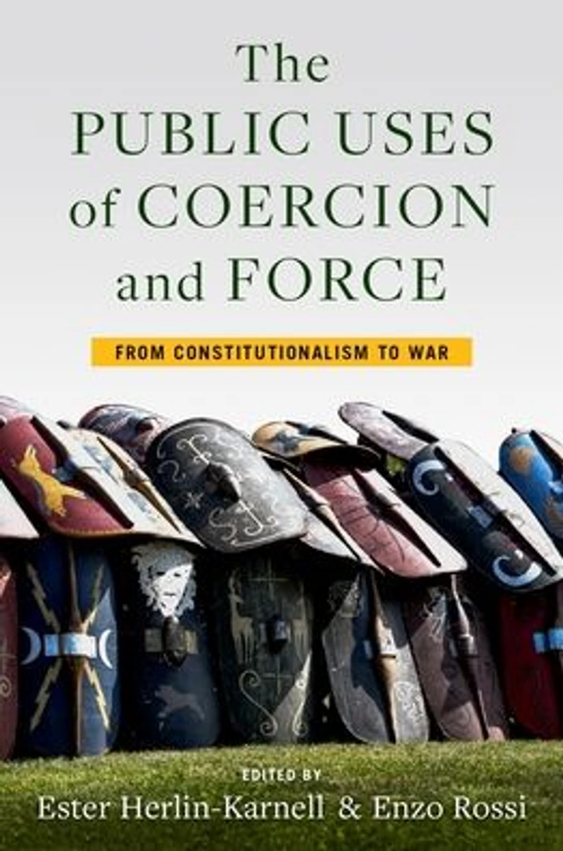 The Public Uses of Coercion and Force: From Constitutionalism to War