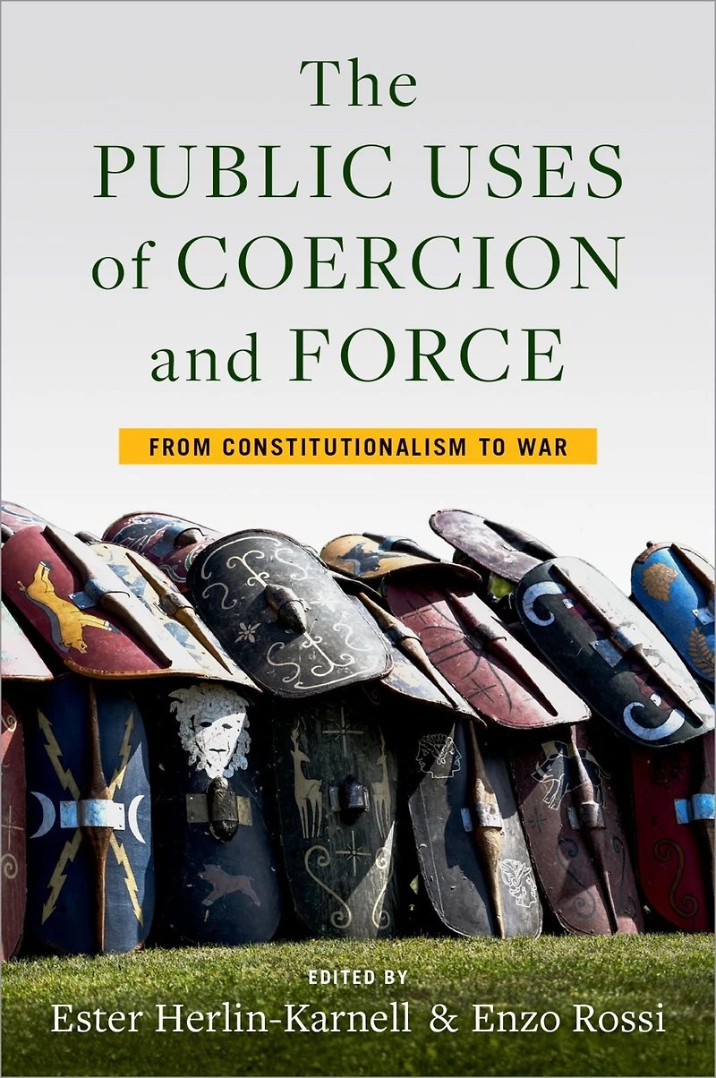 The Public Uses of Coercion and Force: From Constitutionalism to War