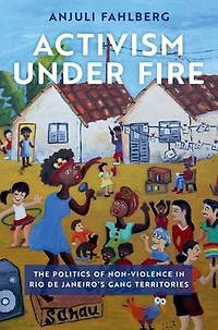 Activism under Fire: The Politics of Non-Violence Rio de Janeiro's Gang Territories