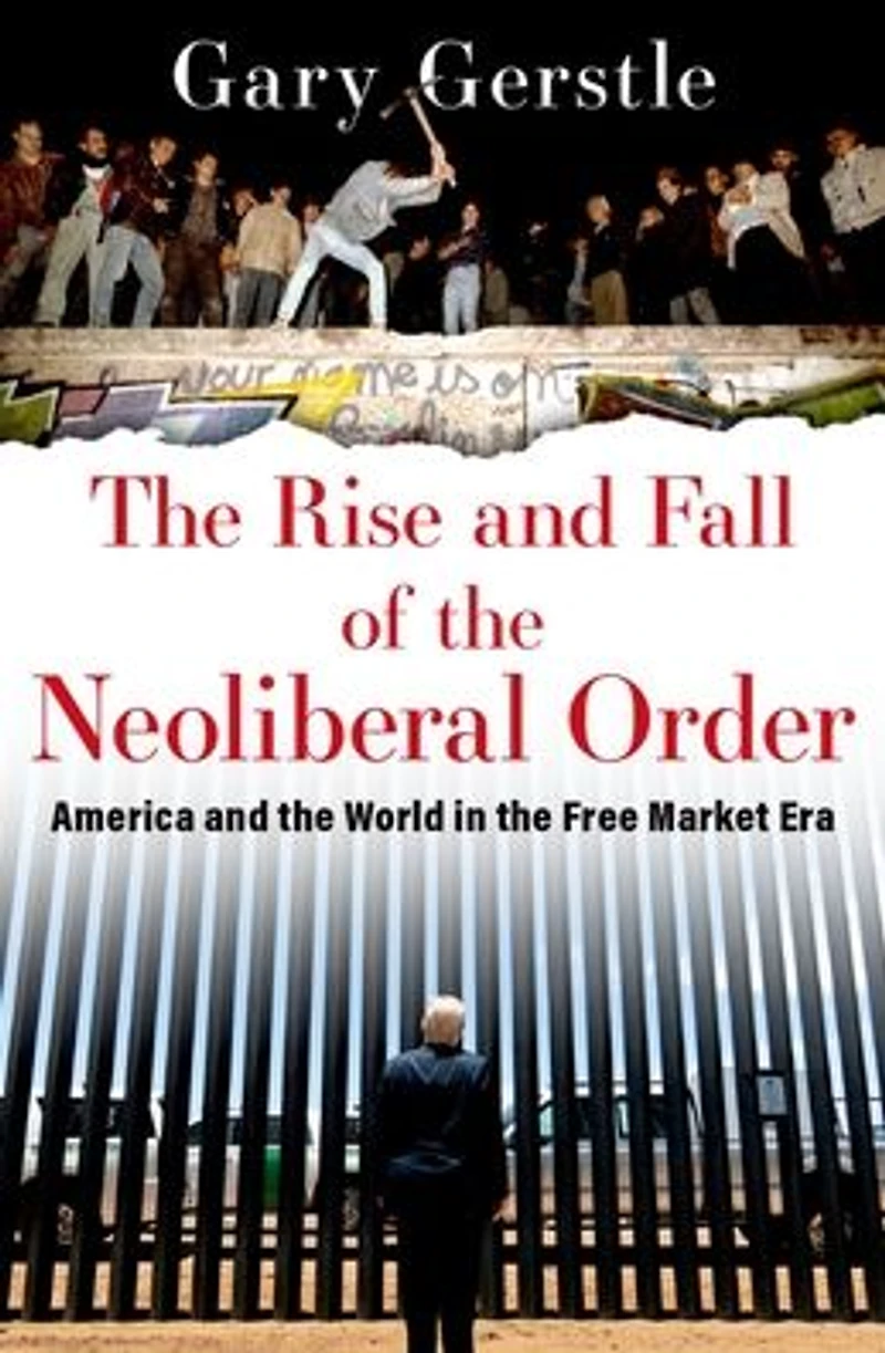 the Rise and Fall of Neoliberal Order: America World Free Market Era