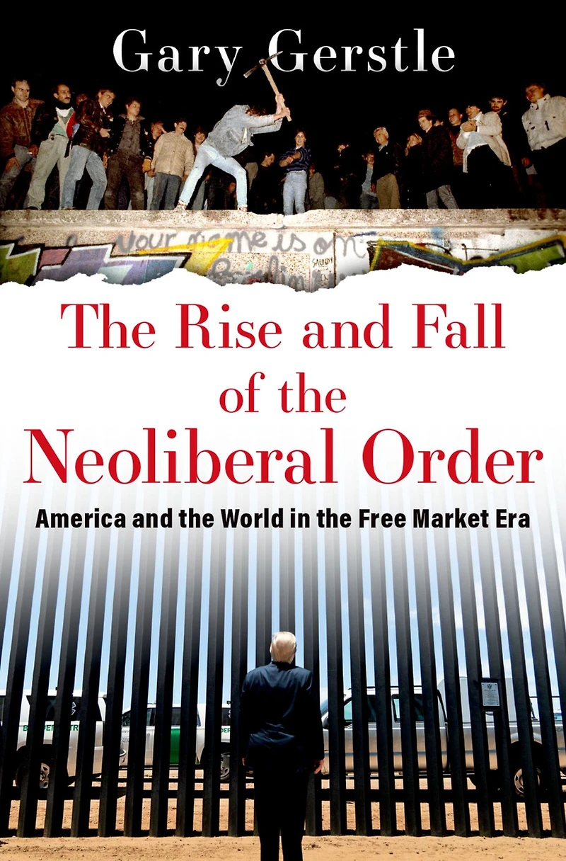the Rise and Fall of Neoliberal Order: America World Free Market Era