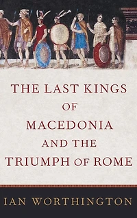 the Last Kings of Macedonia and Triumph Rome